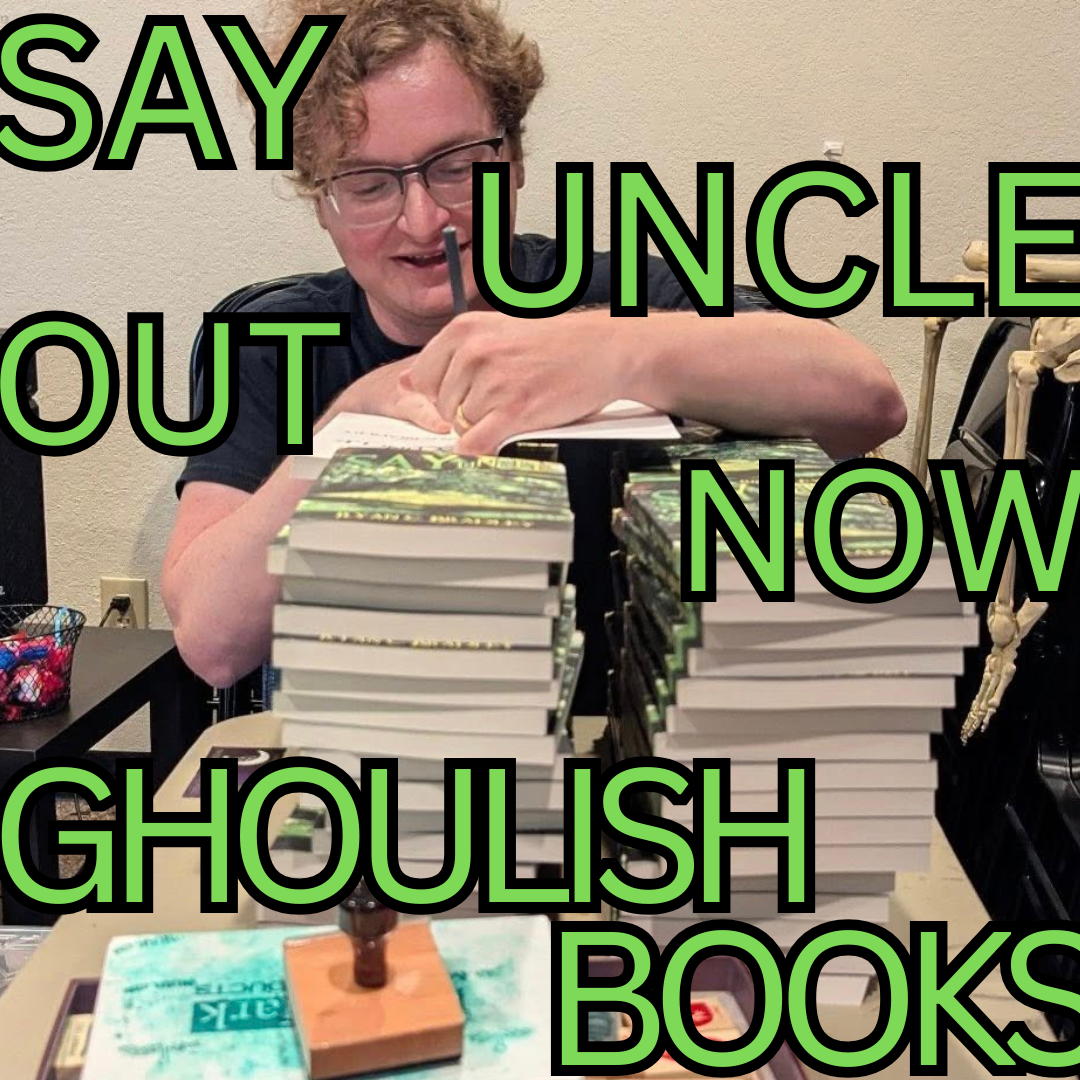 Ghoulish Books is Ready for You to SAY UNCLE!