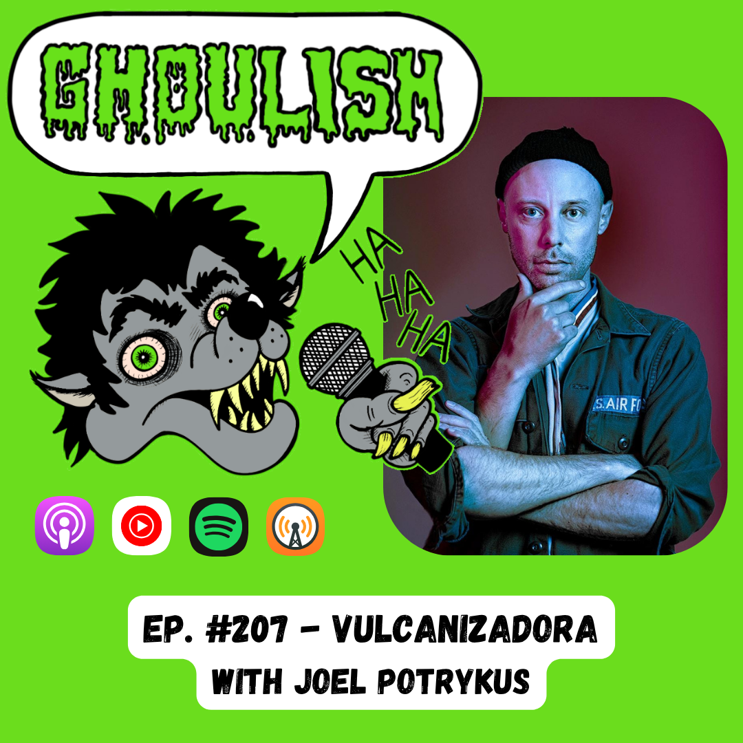 Ghoulish Podcast Episode #207 – VULCANIZADORA with Joel Potrykus!