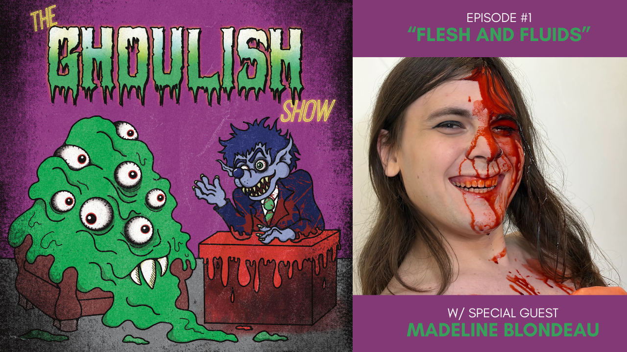 The Ghoulish Show Episode #1 – “FLESH AND FLUIDS”